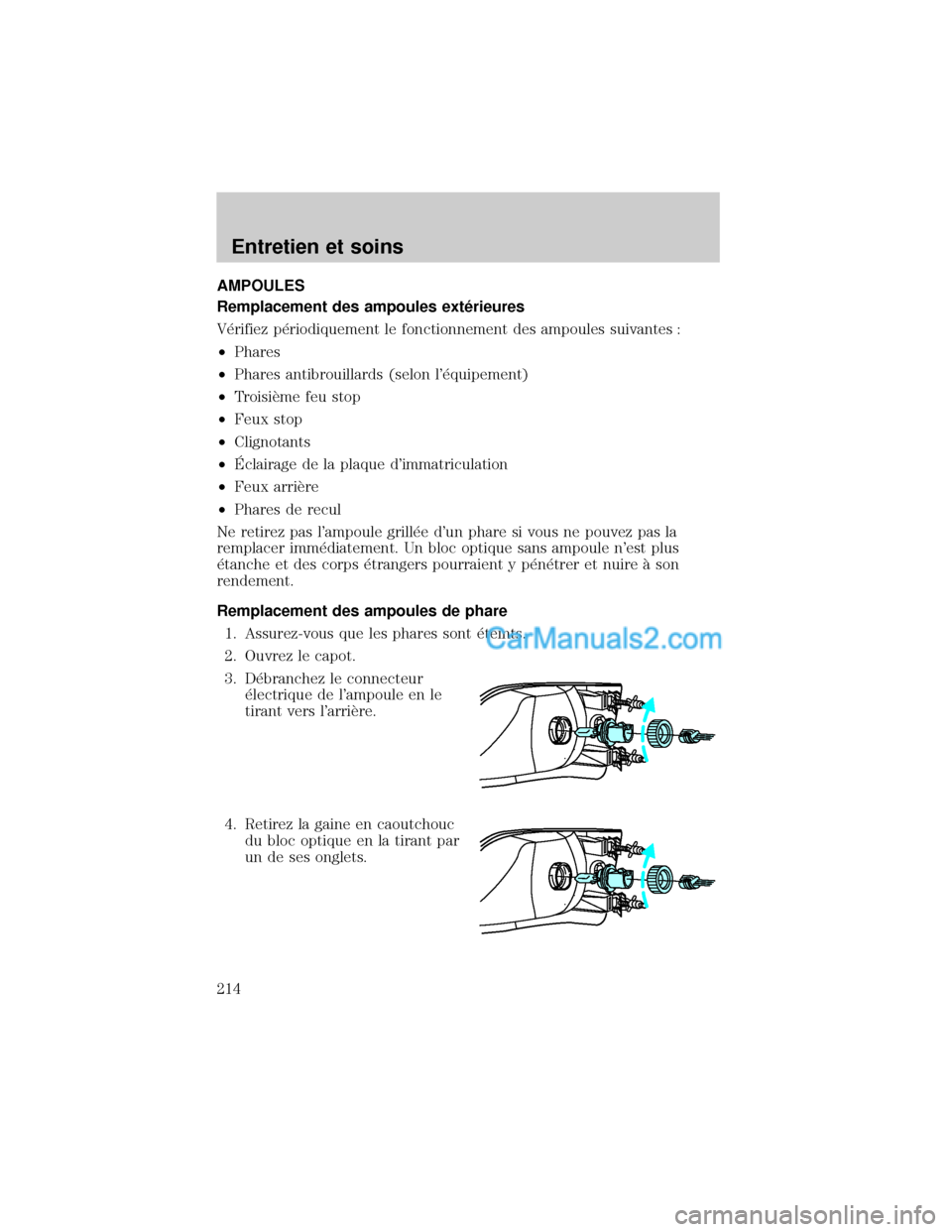 MAZDA MODEL TRIBUTE 2001 Manuel du propriétaire (in French) AMPOULES
Remplacement des ampoules ext×rieures
V×rifiez p×riodiquement le fonctionnement des ampoules suivantes :
²Phares
²Phares antibrouillards (selon l×quipement)
²TroisiÖme feu stop
²Feu MAZDA MODEL TRIBUTE 2001 Manuel du propriétaire (in French) AMPOULES
Remplacement des ampoules ext×rieures
V×rifiez p×riodiquement le fonctionnement des ampoules suivantes :
²Phares
²Phares antibrouillards (selon l×quipement)
²TroisiÖme feu stop
²Feu