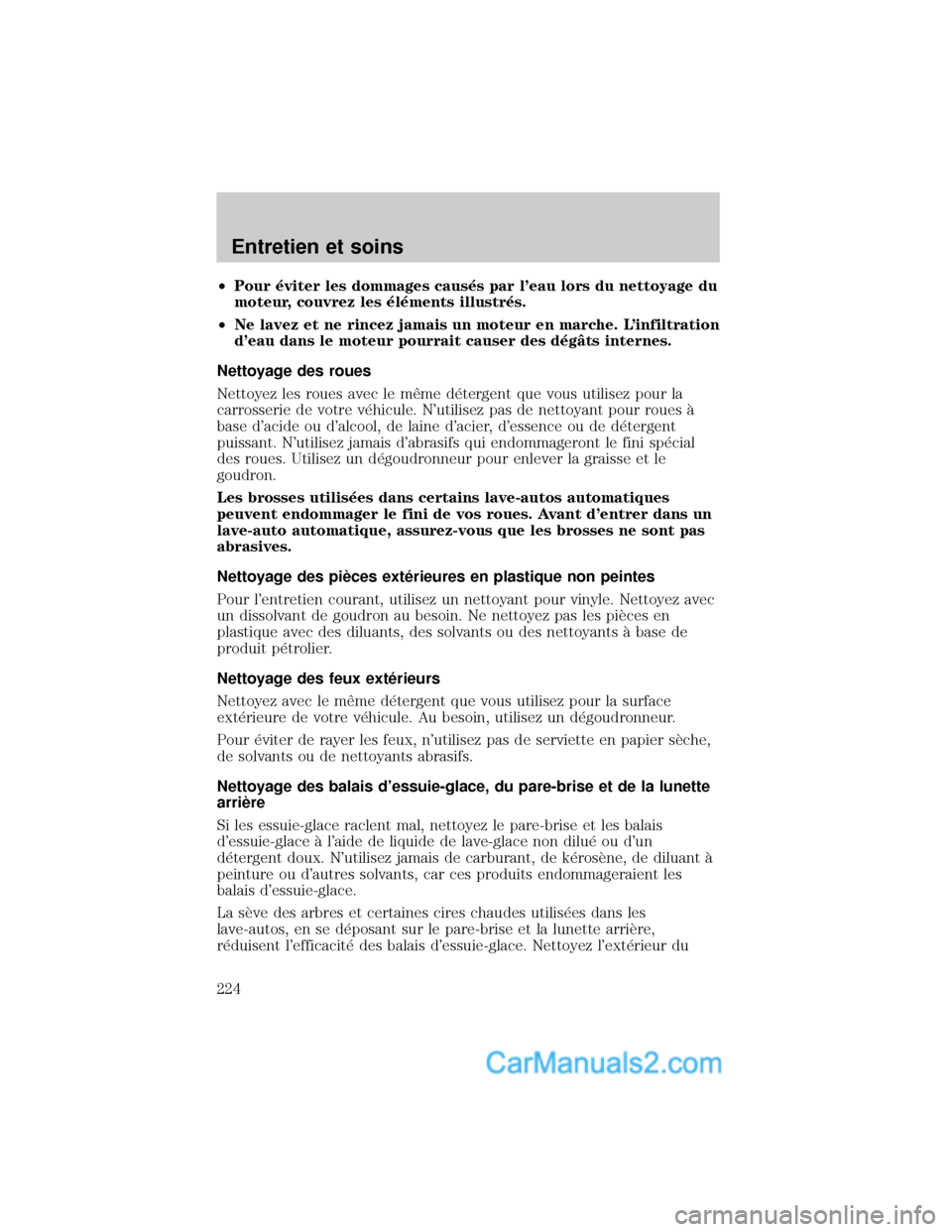 MAZDA MODEL TRIBUTE 2001  Manuel du propriétaire (in French) ²Pour ×viter les dommages caus×s par leau lors du nettoyage du
moteur, couvrez les ×l×ments illustr×s.
²Ne lavez et ne rincez jamais un moteur en marche. Linfiltration
deau dans le moteur po