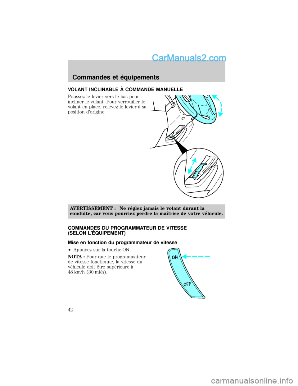 MAZDA MODEL TRIBUTE 2001  Manuel du propriétaire (in French) VOLANT INCLINABLE € COMMANDE MANUELLE
Poussez le levier vers le bas pour
incliner le volant. Pour verrouiller le
volant en place, relevez le levier ° sa
position dorigine.
AVERTISSEMENT : Ne r×gl