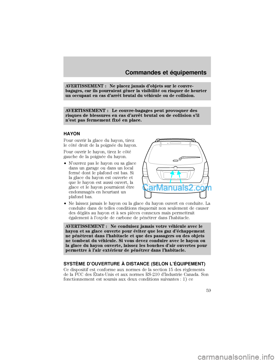 MAZDA MODEL TRIBUTE 2001 Manuel du propriétaire (in French) AVERTISSEMENT : Ne placez jamais dobjets sur le couvre-
bagages, car ils pourraient gØner la visibilit× ou risquer de heurter
un occupant en cas darrØt brutal du v×hicule ou de collision.
AVERTI MAZDA MODEL TRIBUTE 2001 Manuel du propriétaire (in French) AVERTISSEMENT : Ne placez jamais dobjets sur le couvre-
bagages, car ils pourraient gØner la visibilit× ou risquer de heurter
un occupant en cas darrØt brutal du v×hicule ou de collision.
AVERTI
