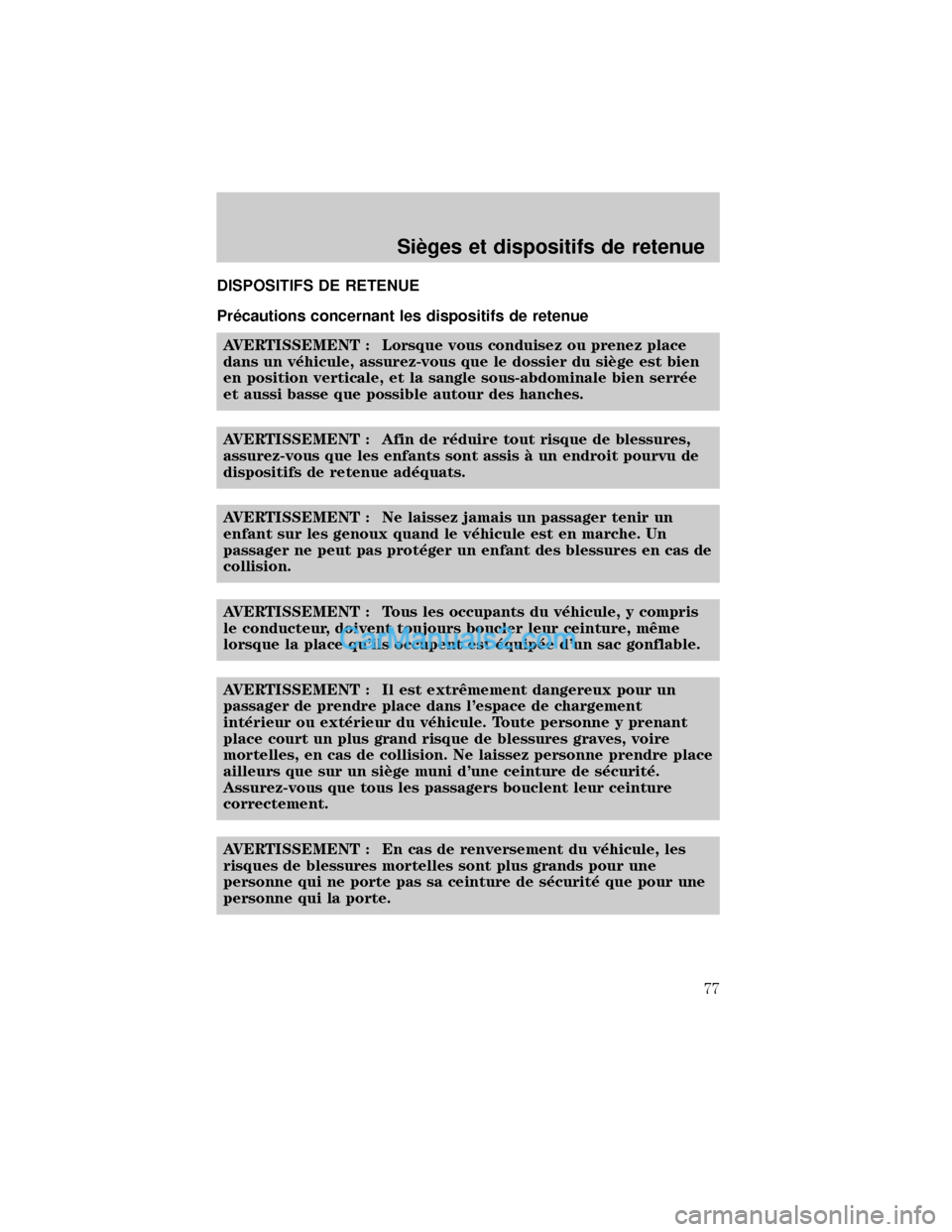 MAZDA MODEL TRIBUTE 2001  Manuel du propriétaire (in French) DISPOSITIFS DE RETENUE
Pr×cautions concernant les dispositifs de retenue
AVERTISSEMENT : Lorsque vous conduisez ou prenez place
dans un v×hicule, assurez-vous que le dossier du siÖge est bien
en po