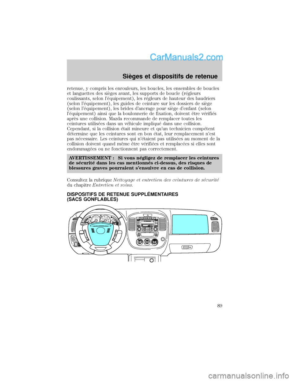 MAZDA MODEL TRIBUTE 2001 Manuel du propriétaire (in French) retenue, y compris les enrouleurs, les boucles, les ensembles de boucles
et languettes des siÖges avant, les supports de boucle (r×gleurs
coulissants, selon l×quipement), les r×gleurs de hauteur MAZDA MODEL TRIBUTE 2001 Manuel du propriétaire (in French) retenue, y compris les enrouleurs, les boucles, les ensembles de boucles
et languettes des siÖges avant, les supports de boucle (r×gleurs
coulissants, selon l×quipement), les r×gleurs de hauteur