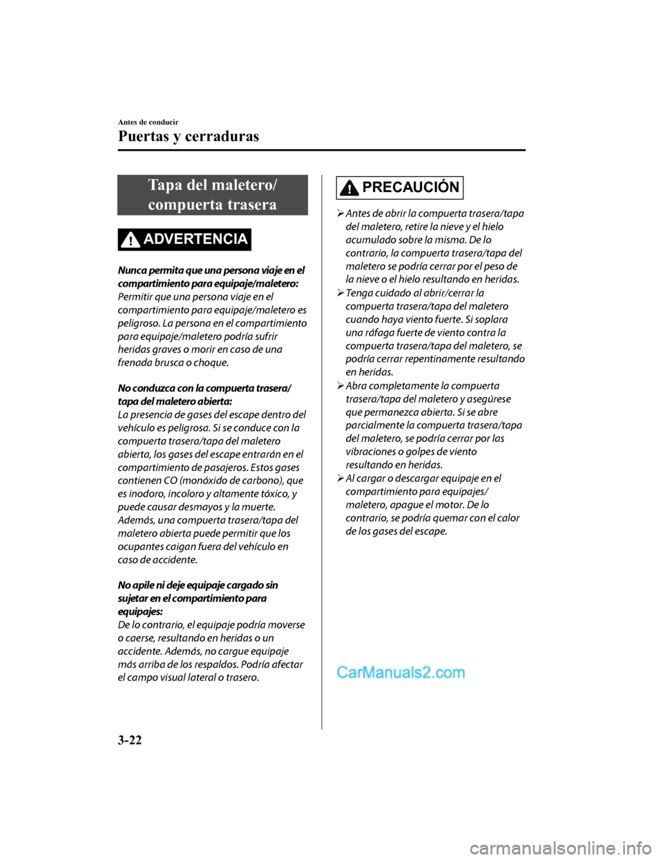 MAZDA MODEL 2 2020  Manual del propietario (in Spanish) Tapa del maletero/compuerta trasera
ADVERTENCIA
Nunca permita que una persona viaje en el
compartimiento para equipaje/maletero:
Permitir que una persona viaje en el
compartimiento para equipaje/malet