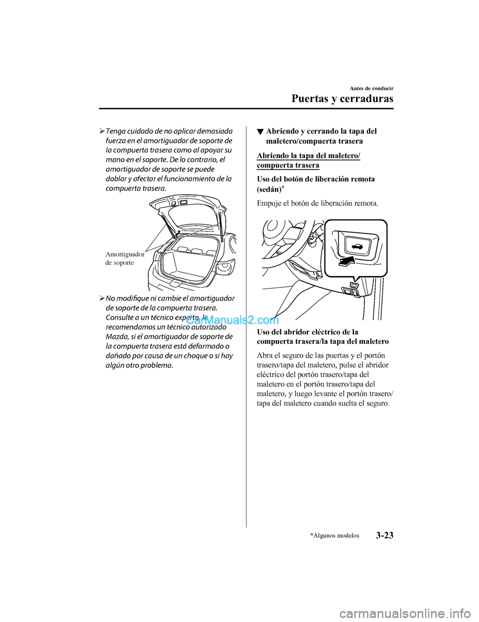 MAZDA MODEL 2 2020  Manual del propietario (in Spanish) Tenga cuidado de no aplicar demasiada
fuerza en el amortiguador de soporte de
la compuerta trasera como al apoyar su
mano en el soporte. De lo contrario, el
amortiguador de soporte se puede
doblar 