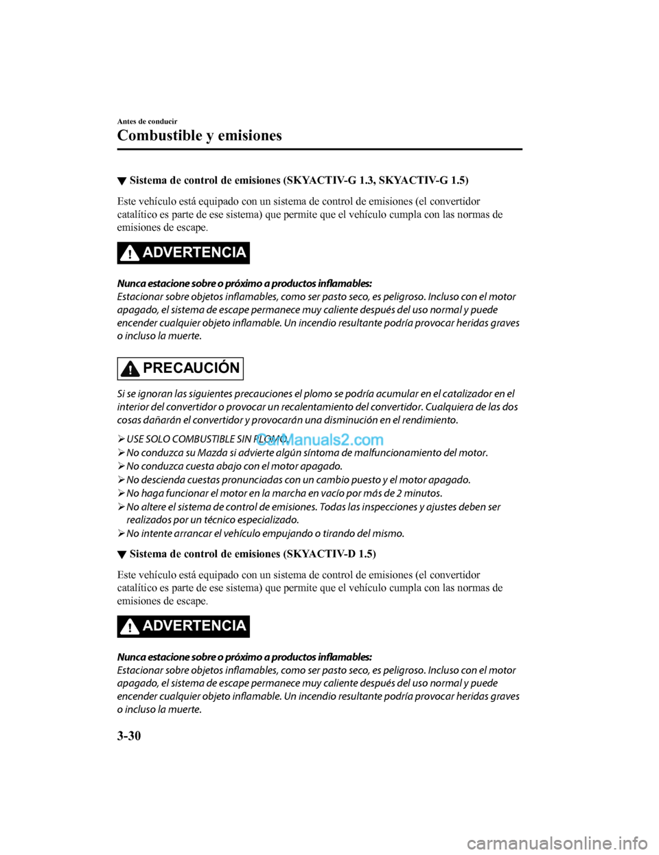 MAZDA MODEL 2 2020 Manual del propietario (in Spanish) ▼Sistema de control de emisiones (SKYACTIV-G 1.3, SKYACTIV-G 1.5
)
Este vehículo está equipado con un sistema de control de emisiones (el convertidor
catalítico es parte de ese sistem a) que perm MAZDA MODEL 2 2020 Manual del propietario (in Spanish) ▼Sistema de control de emisiones (SKYACTIV-G 1.3, SKYACTIV-G 1.5
)
Este vehículo está equipado con un sistema de control de emisiones (el convertidor
catalítico es parte de ese sistem a) que perm