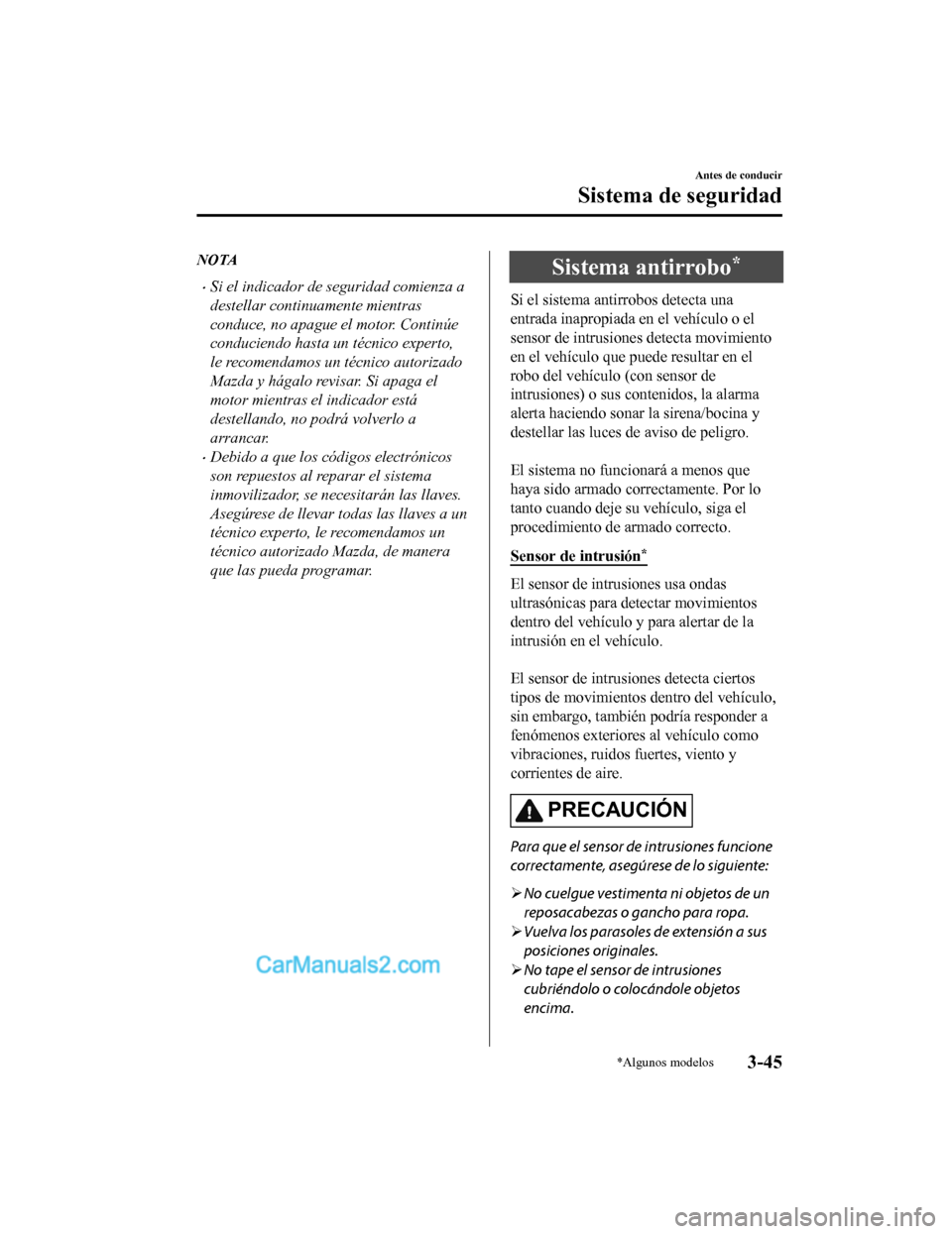 MAZDA MODEL 2 2020 Manual del propietario (in Spanish) NOTA
Si el indicador de seguridad comienza a
destellar continuamente mientras
conduce, no apague el motor. Continúe
conduciendo hasta un técnico experto,
le recomendamos un técnico autorizado
Ma MAZDA MODEL 2 2020 Manual del propietario (in Spanish) NOTA
Si el indicador de seguridad comienza a
destellar continuamente mientras
conduce, no apague el motor. Continúe
conduciendo hasta un técnico experto,
le recomendamos un técnico autorizado
Ma