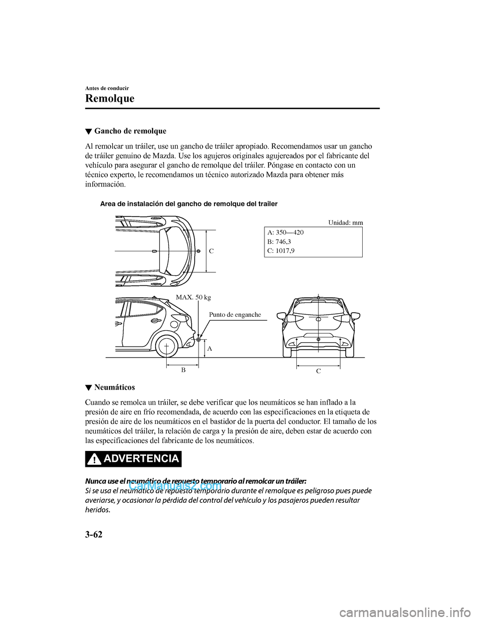 MAZDA MODEL 2 2020  Manual del propietario (in Spanish) ▼Gancho de remolque
Al remolcar un tráiler, use un 
gancho de tráiler apropiado. Rec omendamos usar un gancho
de tráiler genuino de Mazda. Use los agujeros originales agujer eados por el fabrican