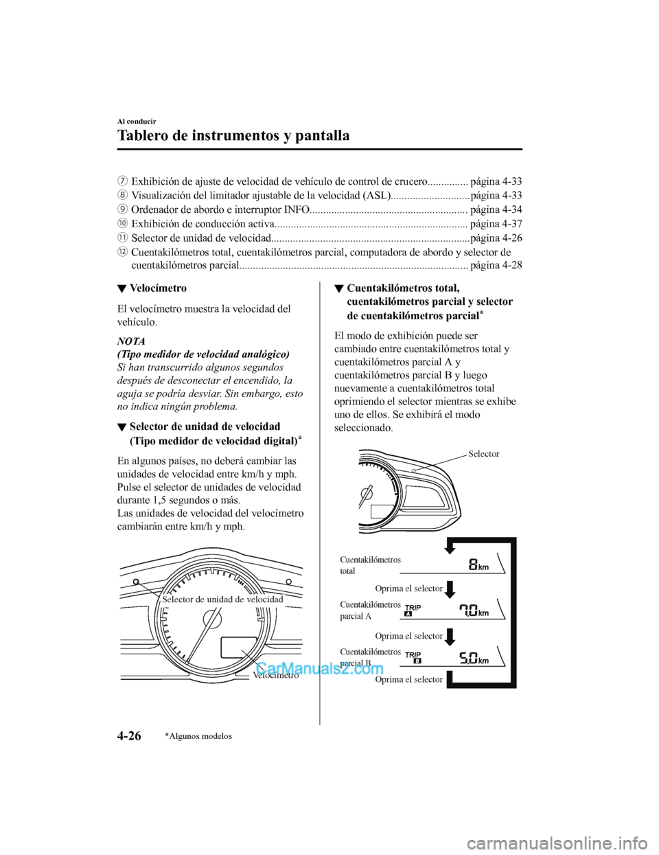 MAZDA MODEL 2 2020  Manual del propietario (in Spanish) ‰Exhibición de ajuste de velocidad de vehículo de control de cru cero............... página 4-33
Š Visualización del limitador ajustable de la velocidad (ASL).... ......................... p