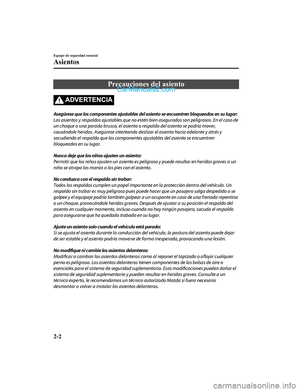 MAZDA MODEL 2 2020  Manual del propietario (in Spanish) Precauciones del asiento
ADVERTENCIA
Asegúrese que los componentes ajustables del asiento se encuentren bloqueados en su lugar:
Los asientos y respaldos ajustables que no estén bien asegurados son p