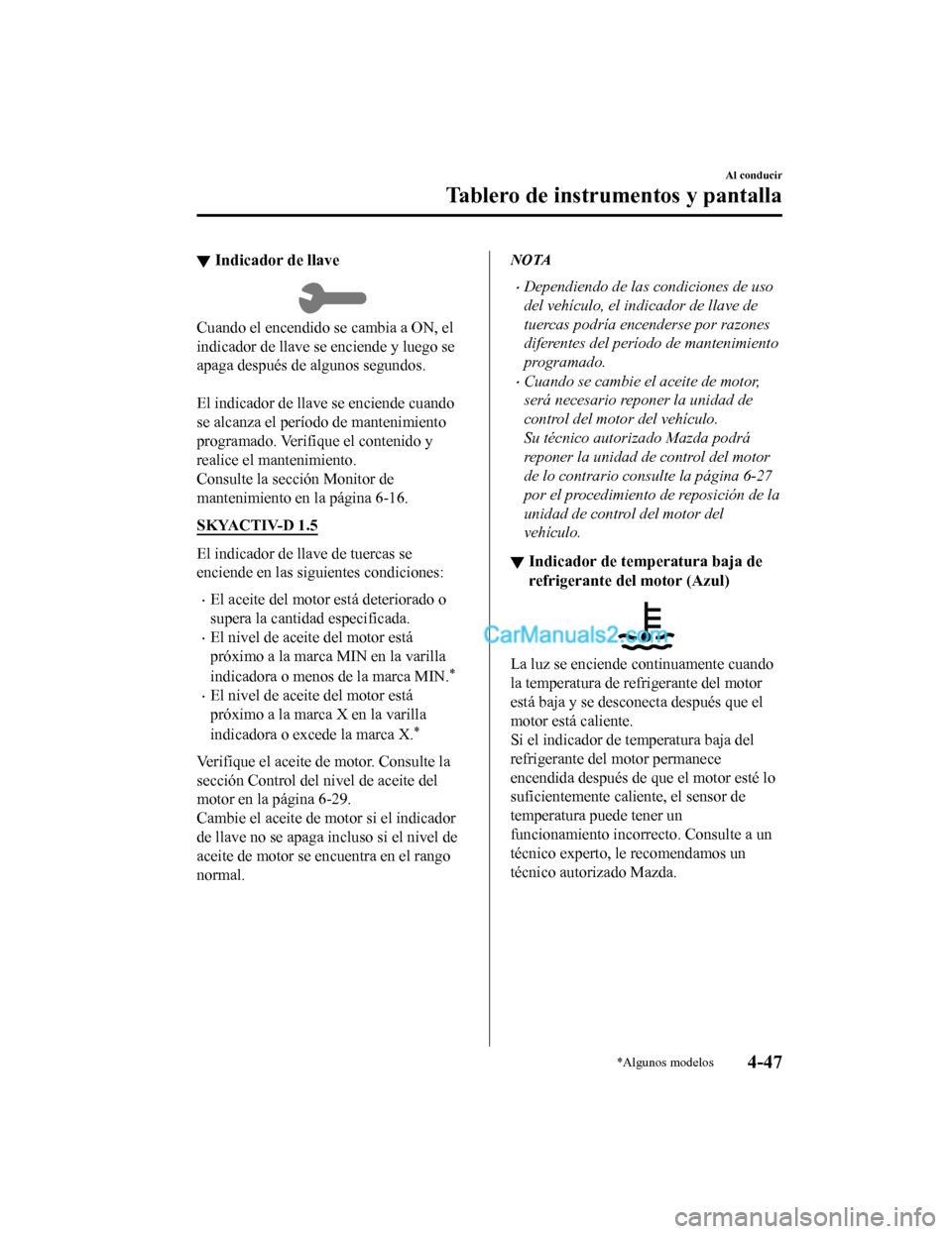 MAZDA MODEL 2 2020 Manual del propietario (in Spanish) ▼Indicador de llave
Cuando el encendido se cambia a ON, el
indicador de llave se enciende y luego se
apaga después de algunos segundos.
El indicador de llave se enciende cuando
se alcanza el per MAZDA MODEL 2 2020 Manual del propietario (in Spanish) ▼Indicador de llave
Cuando el encendido se cambia a ON, el
indicador de llave se enciende y luego se
apaga después de algunos segundos.
El indicador de llave se enciende cuando
se alcanza el per