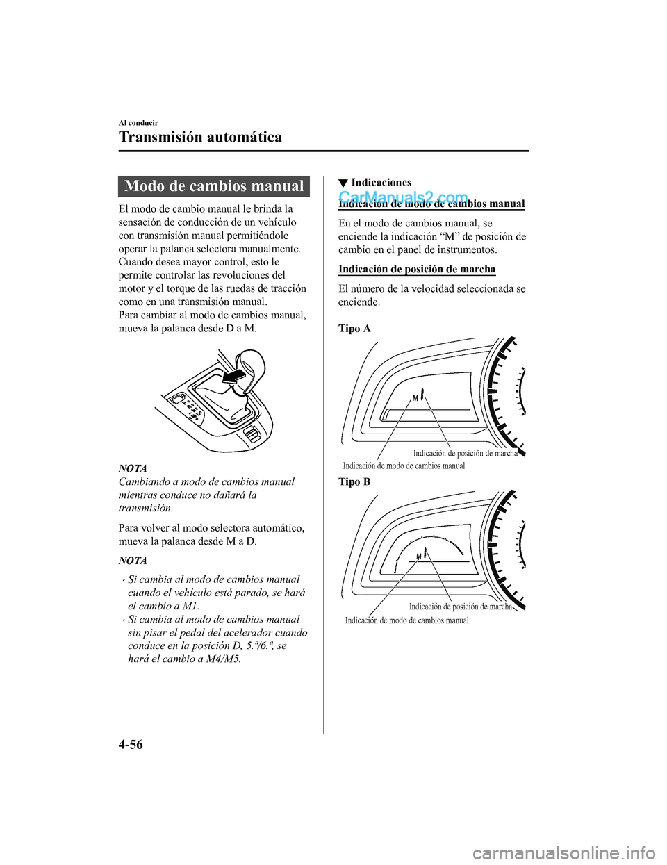 MAZDA MODEL 2 2020 Manual del propietario (in Spanish) Modo de cambios manual
El modo de cambio manual le brinda la
sensación de conducción de un vehículo
con transmisión manual permitiéndole
operar la palanca selectora manualmente.
Cuando desea mayo MAZDA MODEL 2 2020 Manual del propietario (in Spanish) Modo de cambios manual
El modo de cambio manual le brinda la
sensación de conducción de un vehículo
con transmisión manual permitiéndole
operar la palanca selectora manualmente.
Cuando desea mayo