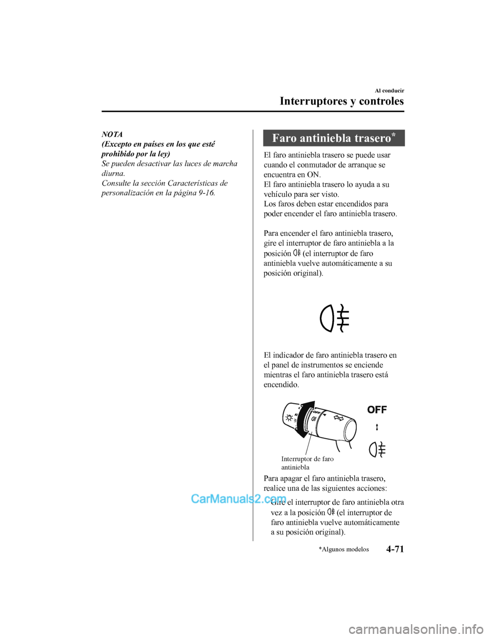 MAZDA MODEL 2 2020  Manual del propietario (in Spanish) NOTA
(Excepto en países en los que esté
prohibido por la ley)
Se pueden desactivar las luces de marcha
diurna.
Consulte la sección Características de
personalización en la página 9-16.Faro antin