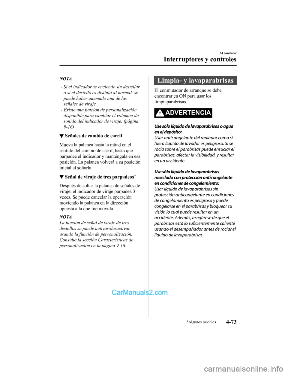 MAZDA MODEL 2 2020  Manual del propietario (in Spanish) NOTA
Si el indicador se enciende sin destellar
o si el destello es distinto al normal, se
puede haber quemado una de las
señales de viraje.
Existe una función de personalización
disponible pa