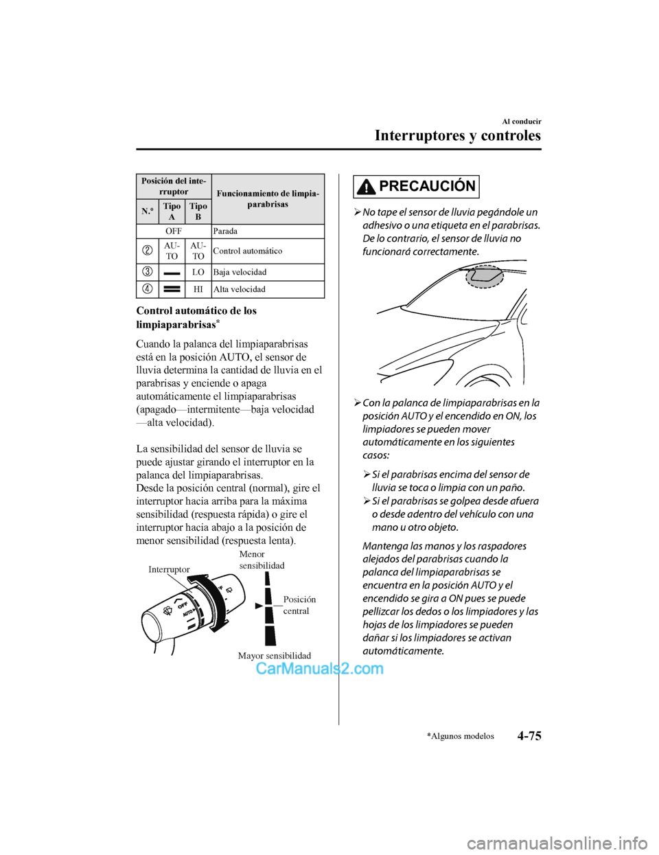 MAZDA MODEL 2 2020 Manual del propietario (in Spanish) Posición del inte‐rruptor Funcionamiento de limpia‐
parabrisas
N.º Tipo
A Tipo
B
OFF Parada
AU‐ TO AU‐
TO Control automático
LO Baja velocidad
HI Alta velocidad
Control automá
tico de los
MAZDA MODEL 2 2020 Manual del propietario (in Spanish) Posición del inte‐rruptor Funcionamiento de limpia‐
parabrisas
N.º Tipo
A Tipo
B
OFF Parada
AU‐ TO AU‐
TO Control automático
LO Baja velocidad
HI Alta velocidad
Control automá
tico de los