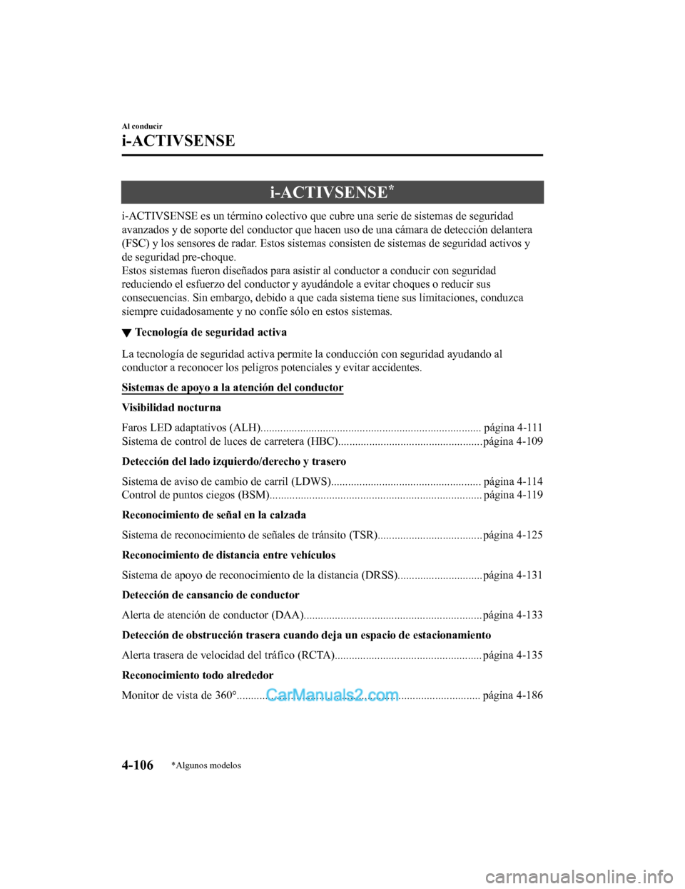 MAZDA MODEL 2 2020 Manual del propietario (in Spanish) i-ACTIVSENSE*
i-ACTIVSENSE es un término colectivo que cubre una serie de sistemas de seguridad
avanzados y de soporte del conductor que hacen uso de una cámar a de detección delantera
(FSC) y los MAZDA MODEL 2 2020 Manual del propietario (in Spanish) i-ACTIVSENSE*
i-ACTIVSENSE es un término colectivo que cubre una serie de sistemas de seguridad
avanzados y de soporte del conductor que hacen uso de una cámar a de detección delantera
(FSC) y los