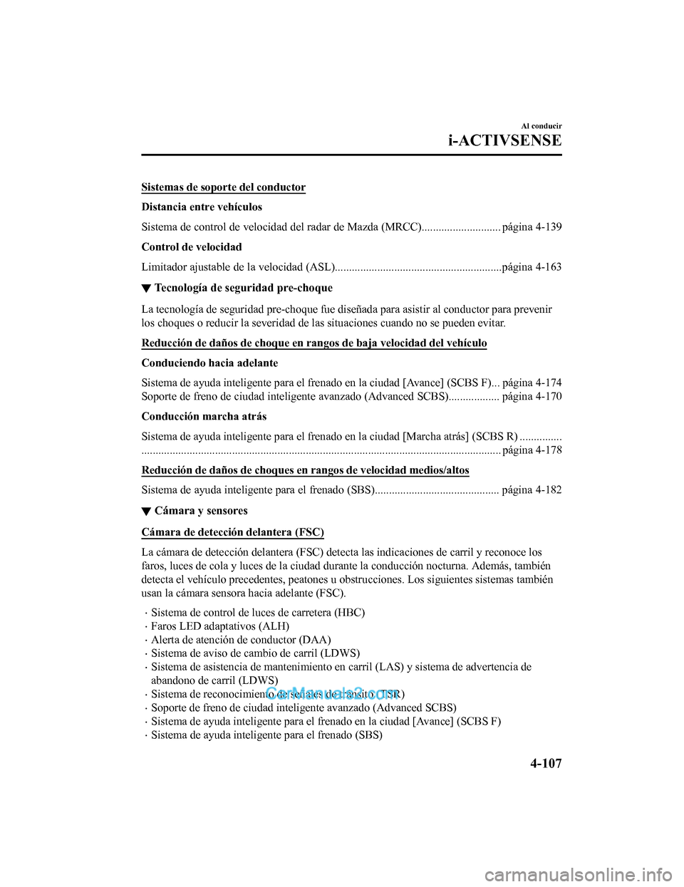 MAZDA MODEL 2 2020 Manual del propietario (in Spanish) Sistemas de soporte del conductor
Distancia entre vehículos
Sistema de control de velocidad del radar de Mazda (MRCC)...... ...................... página 4-139
Control de velocidad
Limitador ajustab MAZDA MODEL 2 2020 Manual del propietario (in Spanish) Sistemas de soporte del conductor
Distancia entre vehículos
Sistema de control de velocidad del radar de Mazda (MRCC)...... ...................... página 4-139
Control de velocidad
Limitador ajustab