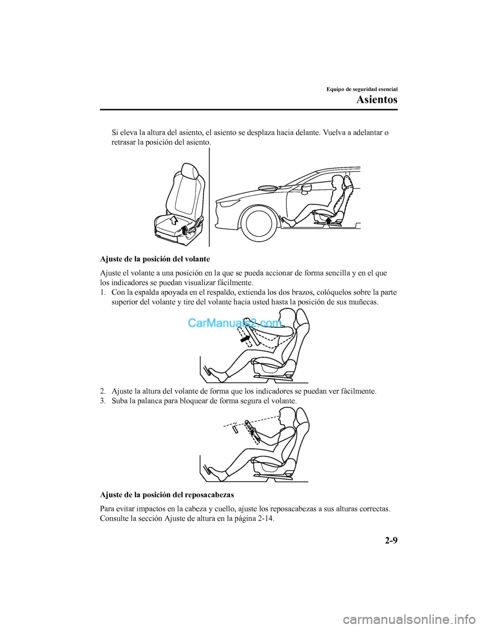 MAZDA MODEL 2 2020 Manual del propietario (in Spanish) Si eleva la altura del asiento, el asiento se desplaza hacia delante. Vuelva a adelantar o
retrasar la posición del asiento.
Ajuste de la posic ión del volante
Ajuste el volante a una posición en l MAZDA MODEL 2 2020 Manual del propietario (in Spanish) Si eleva la altura del asiento, el asiento se desplaza hacia delante. Vuelva a adelantar o
retrasar la posición del asiento.
Ajuste de la posic ión del volante
Ajuste el volante a una posición en l
