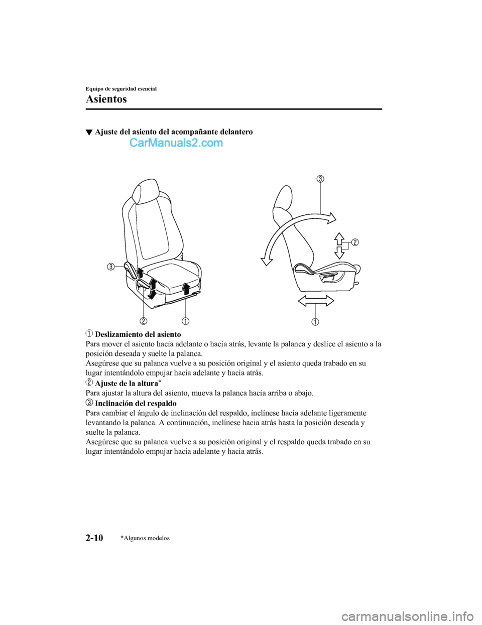 MAZDA MODEL 2 2020 Manual del propietario (in Spanish) â–¼Ajuste del asiento del
acompañante delantero
Deslizamiento del asiento
Para mover el asiento hacia adelante o hacia atrás, levante la palanca y deslice el asiento a la
posición deseada y suel MAZDA MODEL 2 2020 Manual del propietario (in Spanish) ▼Ajuste del asiento del
acompañante delantero
Deslizamiento del asiento
Para mover el asiento hacia adelante o hacia atrás, levante la palanca y deslice el asiento a la
posición deseada y suel