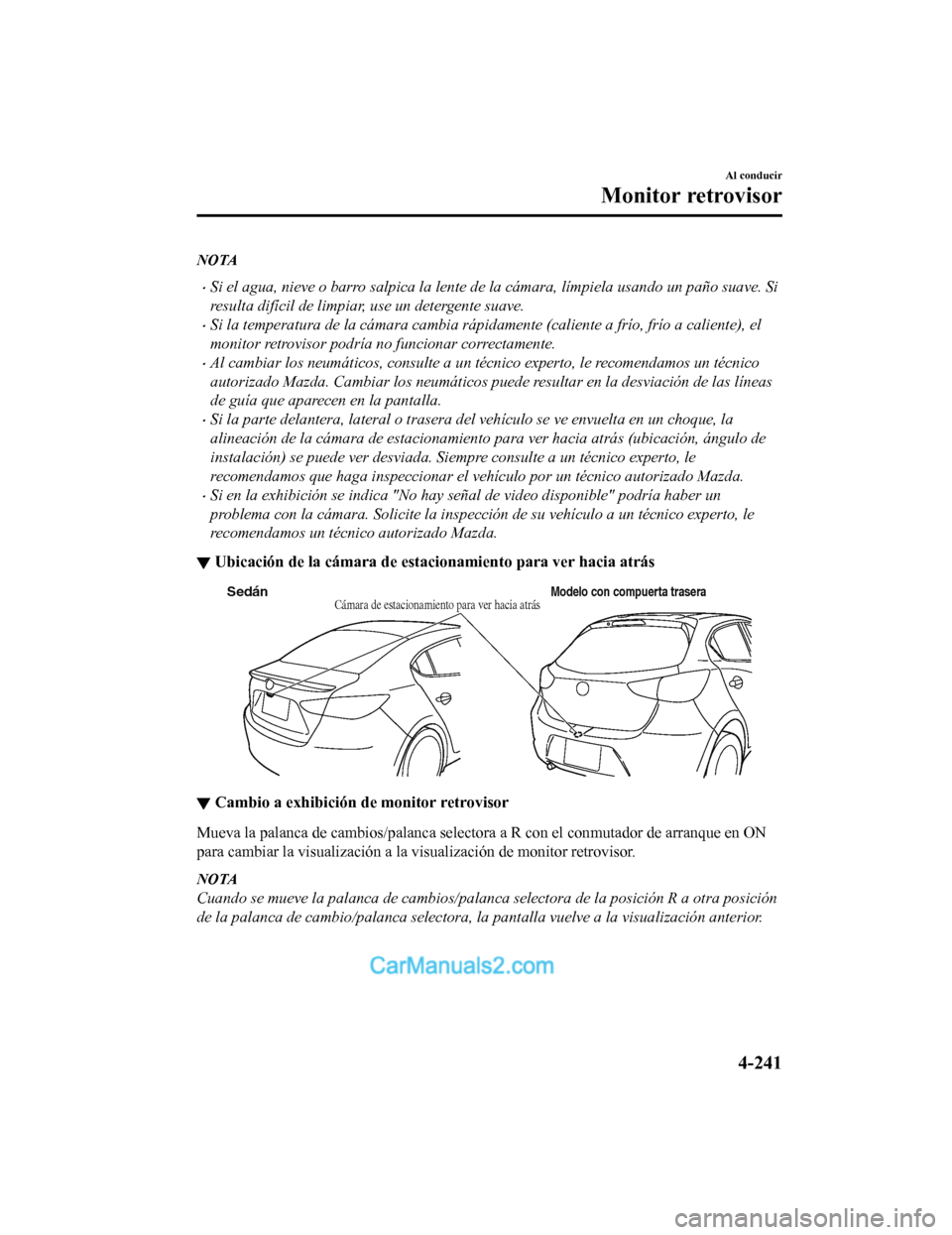 MAZDA MODEL 2 2020 Manual del propietario (in Spanish) NOTA
ï‚·Si el agua, nieve o barro salpica la lente de la cámara, lÃmpiela usando un paño suave. Si
resulta difÃcil de limpiar, use un detergente suave.
ï‚·Si la temperatura de la c MAZDA MODEL 2 2020 Manual del propietario (in Spanish) NOTA
ï‚·Si el agua, nieve o barro salpica la lente de la cámara, lÃmpiela usando un paño suave. Si
resulta difÃcil de limpiar, use un detergente suave.
ï‚·Si la temperatura de la c