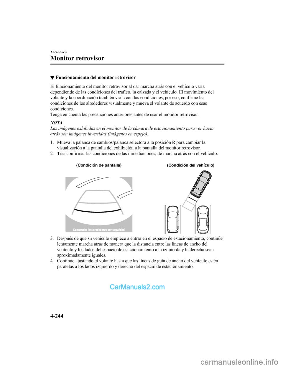 MAZDA MODEL 2 2020 Manual del propietario (in Spanish) â–¼Funcionamiento del monitor retrovisor
El funcionamiento del monitor re
trovisor al dar marcha atrás con el vehÃculo varÃa
dependiendo de las condiciones del tráfico, la calzada y el veh Ãculo. MAZDA MODEL 2 2020 Manual del propietario (in Spanish) â–¼Funcionamiento del monitor retrovisor
El funcionamiento del monitor re
trovisor al dar marcha atrás con el vehÃculo varÃa
dependiendo de las condiciones del tráfico, la calzada y el veh Ãculo.