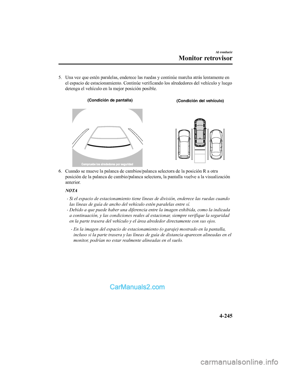 MAZDA MODEL 2 2020 Manual del propietario (in Spanish) 5. Una vez que estén paralelas, enderece las ruedas y continúe marcha atrás lentamente en
el espacio de estacionamiento. Continúe verificando los alreded ores del vehÃculo y luego
detenga el vehà MAZDA MODEL 2 2020 Manual del propietario (in Spanish) 5. Una vez que estén paralelas, enderece las ruedas y continúe marcha atrás lentamente en
el espacio de estacionamiento. Continúe verificando los alreded ores del vehÃculo y luego
detenga el vehÃ