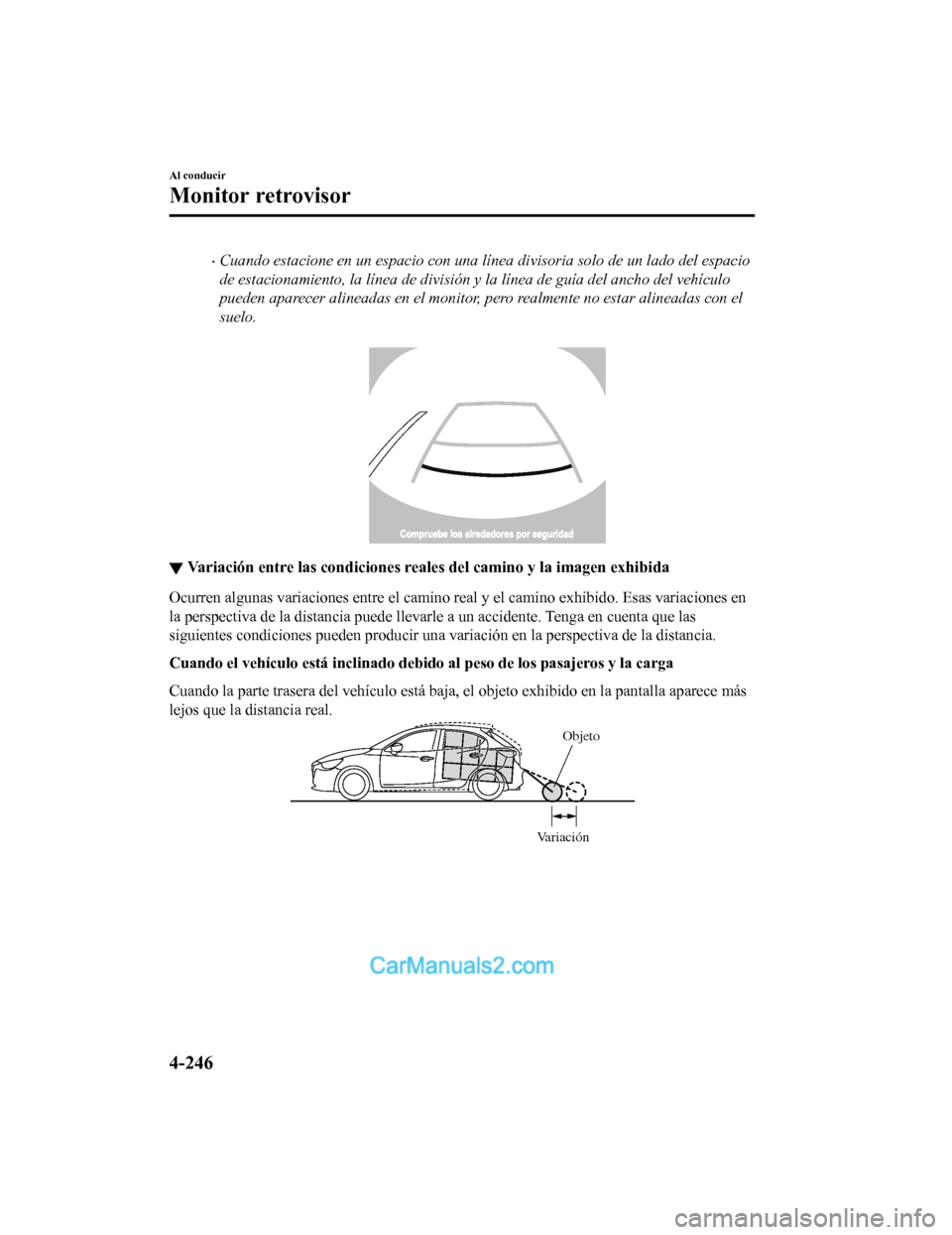 MAZDA MODEL 2 2020 Manual del propietario (in Spanish) ï‚·Cuando estacione en un espacio con una lÃnea divisoria solo de un lado del espacio
de estacionamiento, la lÃnea de división y la lÃnea de guÃa del ancho del vehÃculo
pueden aparecer alineadas MAZDA MODEL 2 2020 Manual del propietario (in Spanish) ï‚·Cuando estacione en un espacio con una lÃnea divisoria solo de un lado del espacio
de estacionamiento, la lÃnea de división y la lÃnea de guÃa del ancho del vehÃculo
pueden aparecer alineadas