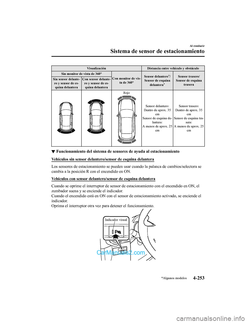 MAZDA MODEL 2 2020 Manual del propietario (in Spanish) VisualizaciónDistancia entre vehículo y obstáculo
Sin monitor de vista de 360° Con monitor de vis‐ta de 360° Sensor delantero
*/
Sensor de esquina
delantera
*
Sensor trasero/
Sensor de esquina MAZDA MODEL 2 2020 Manual del propietario (in Spanish) VisualizaciónDistancia entre vehículo y obstáculo
Sin monitor de vista de 360° Con monitor de vis‐ta de 360° Sensor delantero
*/
Sensor de esquina
delantera
*
Sensor trasero/
Sensor de esquina