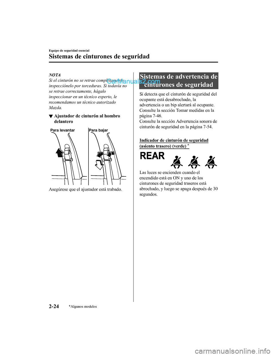 MAZDA MODEL 2 2020  Manual del propietario (in Spanish) NOTA
Si el cinturón no se retrae completamente,
inspecciónelo por torceduras. Si todavía no
se retrae correctamente, hágalo
inspeccionar en un técnico experto, le
recomendamos un técnico autoriz