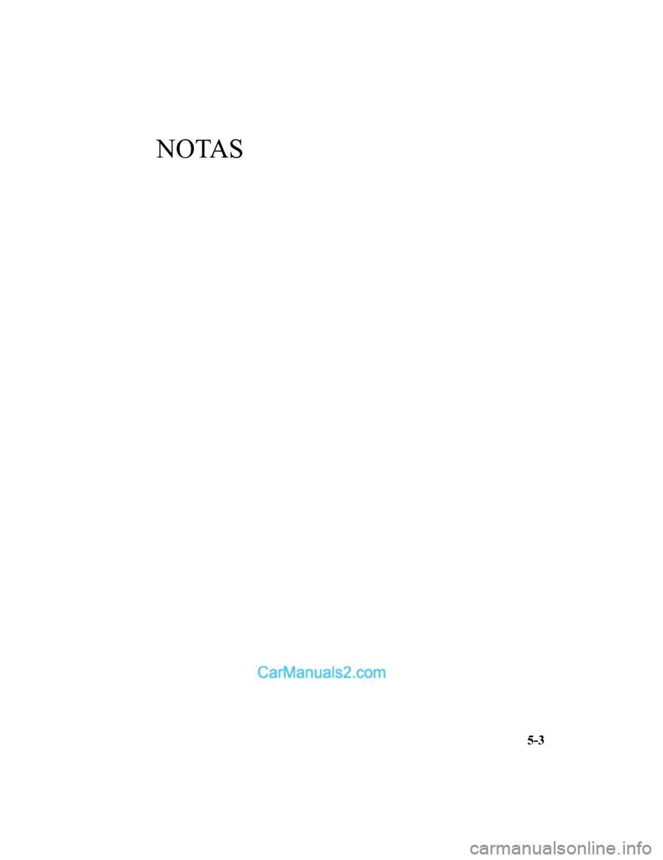 MAZDA MODEL 2 2020 Manual del propietario (in Spanish) NOTAS
5-3
Mazda2_8HV1-SP-19I_Edition1_old2019-7-5 15:50:41 MAZDA MODEL 2 2020 Manual del propietario (in Spanish) NOTAS
5-3
Mazda2_8HV1-SP-19I_Edition1_old2019-7-5 15:50:41