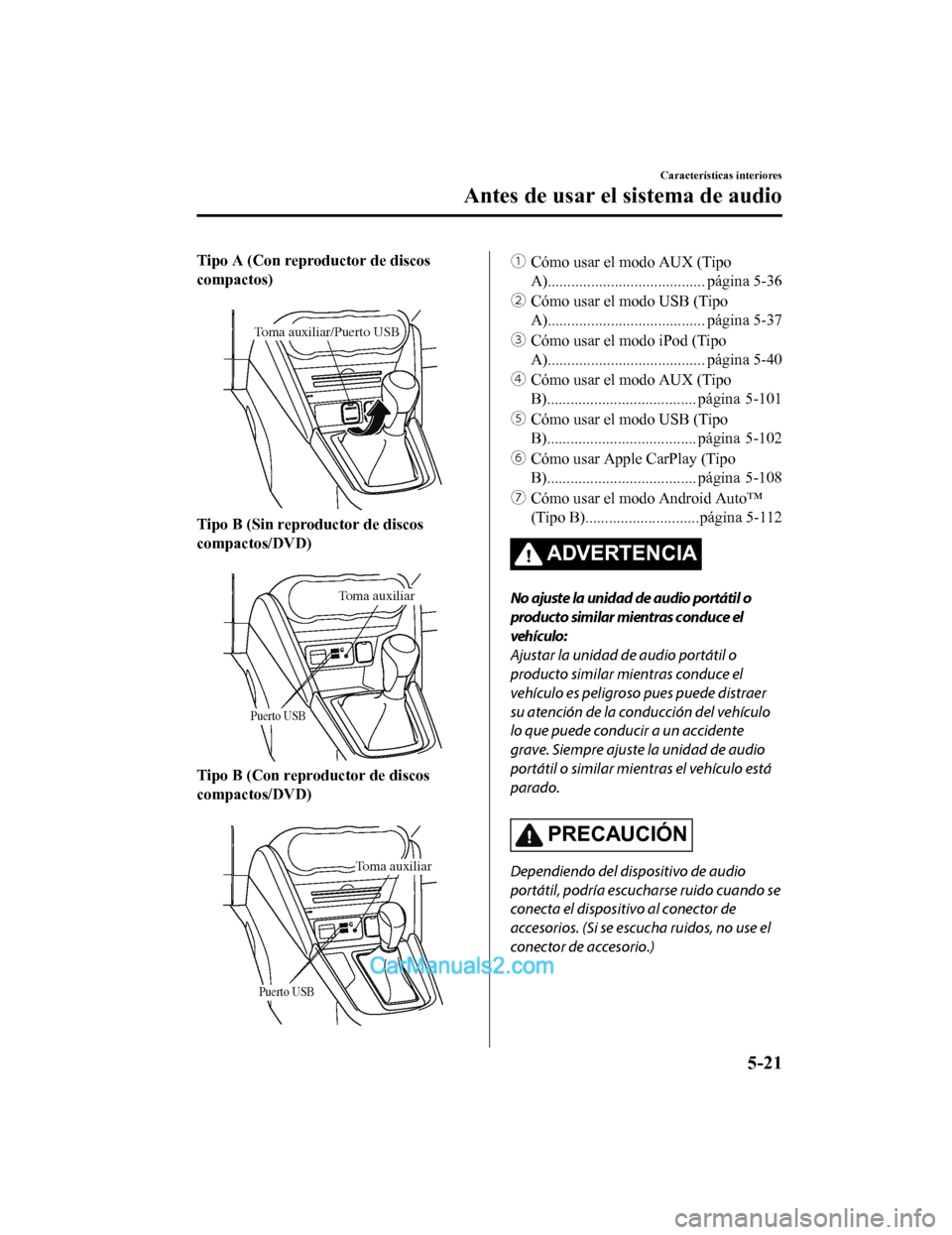 MAZDA MODEL 2 2020 Manual del propietario (in Spanish) Tipo A (Con reproductor de discos
compactos)
Toma auxiliar/Puerto USB
Tipo B (Sin reproductor de discos
compactos/DVD)
Puerto USB
Toma auxiliar
Tipo B (Con reproductor de discos
compactos/DVD)
P MAZDA MODEL 2 2020 Manual del propietario (in Spanish) Tipo A (Con reproductor de discos
compactos)
Toma auxiliar/Puerto USB
Tipo B (Sin reproductor de discos
compactos/DVD)
Puerto USB
Toma auxiliar
Tipo B (Con reproductor de discos
compactos/DVD)
P