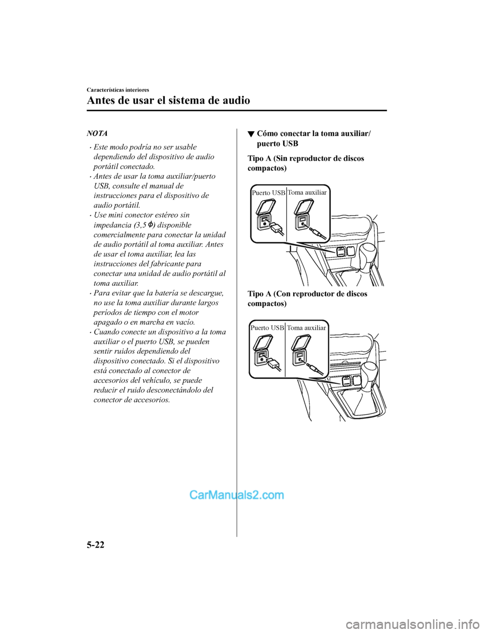 MAZDA MODEL 2 2020 Manual del propietario (in Spanish) NOTA
Este modo podría no ser usable
dependiendo del dispositivo de audio
portátil conectado.
Antes de usar la toma auxiliar/puerto
USB, consulte el manual de
instrucciones para el dispositivo MAZDA MODEL 2 2020 Manual del propietario (in Spanish) NOTA
Este modo podría no ser usable
dependiendo del dispositivo de audio
portátil conectado.
Antes de usar la toma auxiliar/puerto
USB, consulte el manual de
instrucciones para el dispositivo