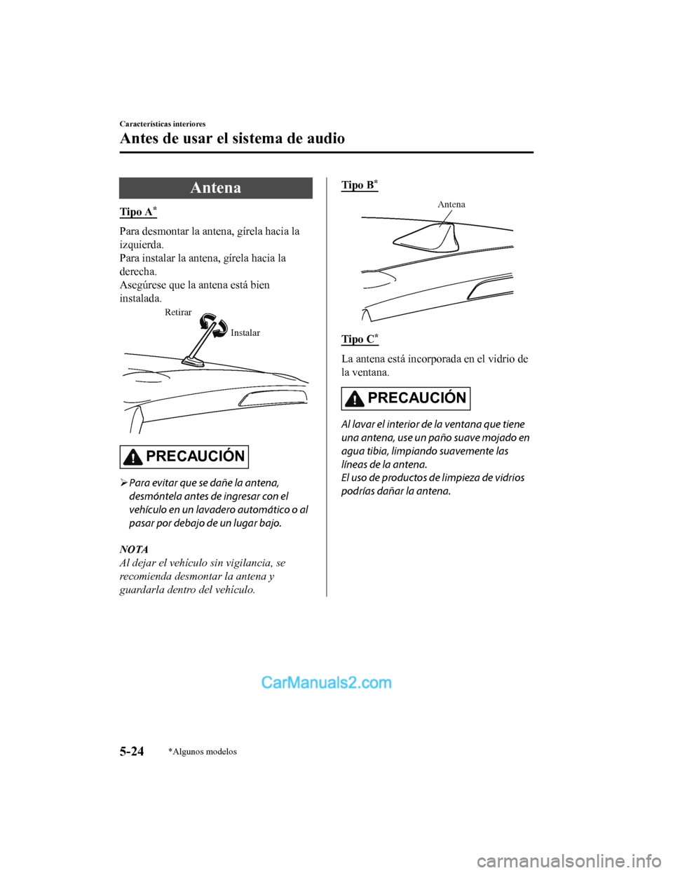 MAZDA MODEL 2 2020 Manual del propietario (in Spanish) Antena
Tipo A*
Para desmontar la antena, gírela hacia la
izquierda.
Para instalar la antena, gírela hacia la
derecha.
Asegúrese que la antena está bien
instalada.
Instalar
Retirar
PRECAUCIÓN
MAZDA MODEL 2 2020 Manual del propietario (in Spanish) Antena
Tipo A*
Para desmontar la antena, gírela hacia la
izquierda.
Para instalar la antena, gírela hacia la
derecha.
Asegúrese que la antena está bien
instalada.
Instalar
Retirar
PRECAUCIÓN
