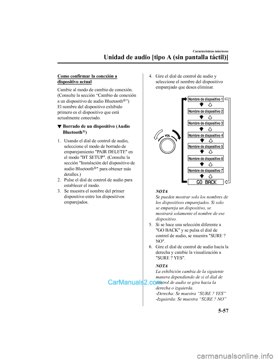 MAZDA MODEL 2 2020  Manual del propietario (in Spanish) Como confirmar la conexión a
dispositivo actual
Cambie al modo de cambio de conexión.
(Consulte la sección “Cambio de conexión
a un dispositivo de audio Bluetooth
®”)
El nombre del dispositiv