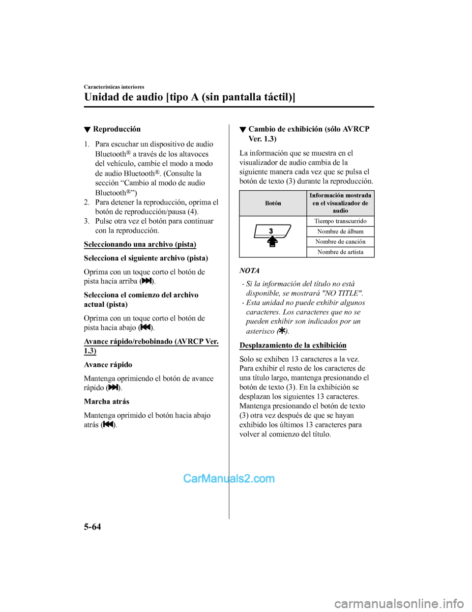 MAZDA MODEL 2 2020  Manual del propietario (in Spanish) ▼Reproducción
1. Para escuchar un dispositivo de audio
Bluetooth
® a través de los altavoces
del vehículo, cambie el modo a modo
de audio Bluetooth
®. (Consulte la
sección “Cambio al modo de