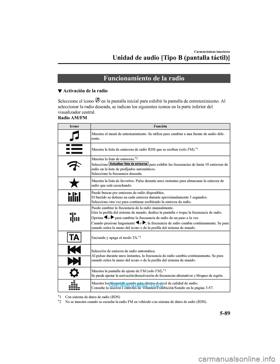 MAZDA MODEL 2 2020  Manual del propietario (in Spanish) Funcionamiento de la radio
▼Activación de la radio
Seleccione el ícono  en la pantalla inicial para exhibir la pantalla de entretenimi
ento. Al
seleccionar la radio deseada, se indican los siguien