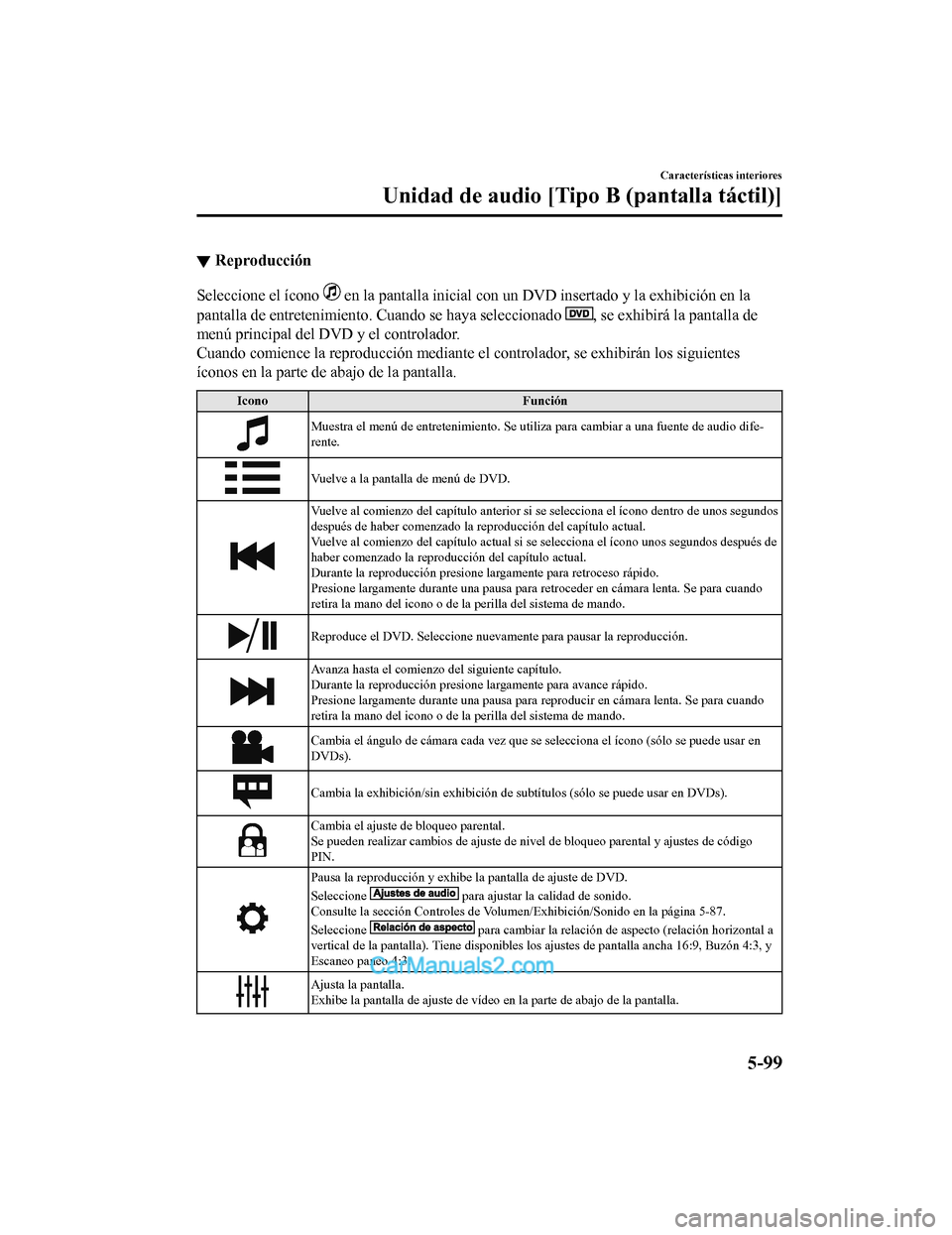 MAZDA MODEL 2 2020  Manual del propietario (in Spanish) ▼Reproducción
Seleccione el ícono  en la pantalla inicial con un DV
D insertado y la exhibición en la
pantalla de entretenimiento. Cuando se haya seleccionado 
, se exhibirá la pantalla de
menú