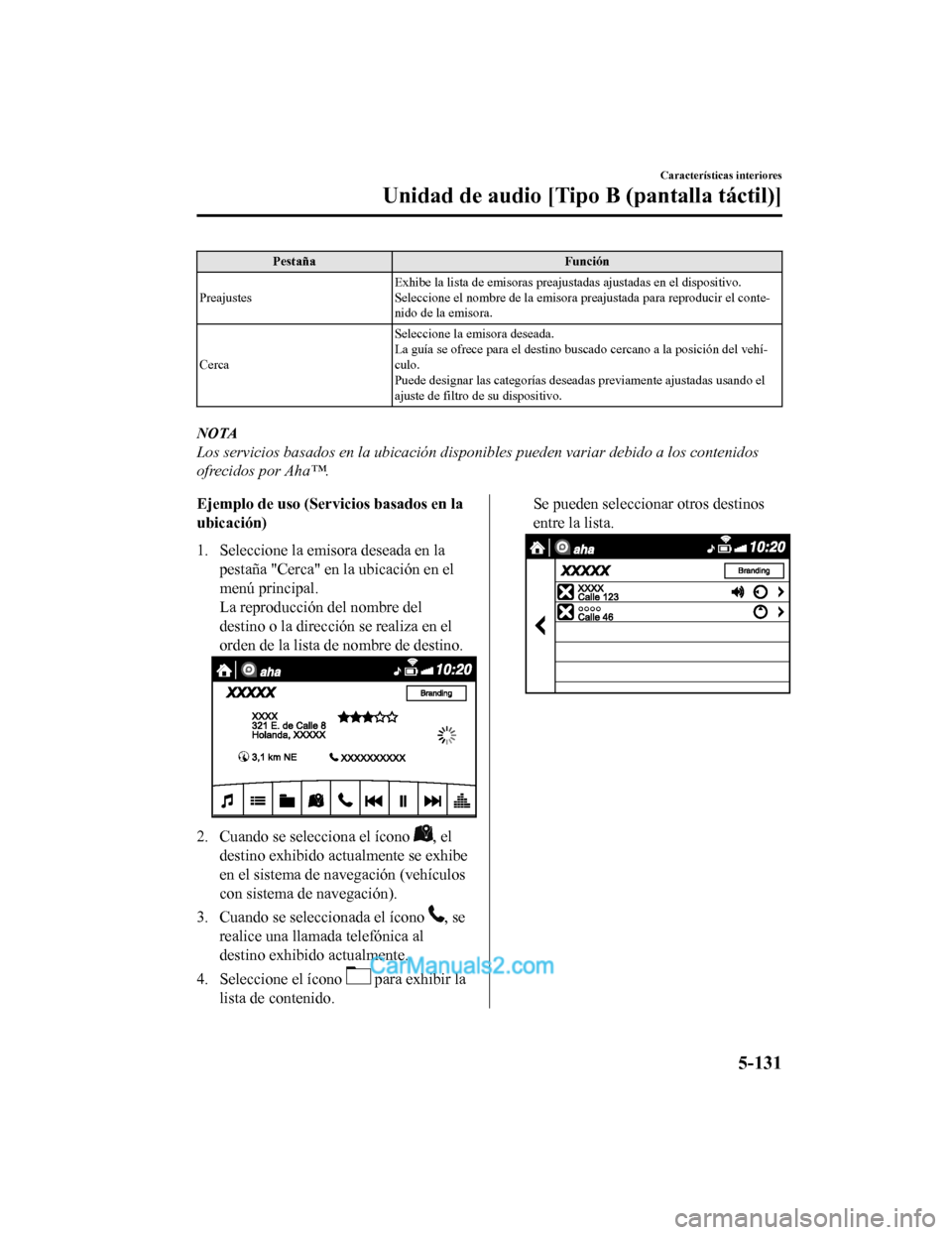 MAZDA MODEL 2 2020 Manual del propietario (in Spanish) PestañaFunción
Preajustes Exhibe la lista de emisoras preajustadas ajustadas en el dispos
itivo.
Seleccione el nombre de la emisor a preajustada para reproducir el conte‐
nido de la emisora.
Cerca MAZDA MODEL 2 2020 Manual del propietario (in Spanish) PestañaFunción
Preajustes Exhibe la lista de emisoras preajustadas ajustadas en el dispos
itivo.
Seleccione el nombre de la emisor a preajustada para reproducir el conte‐
nido de la emisora.
Cerca