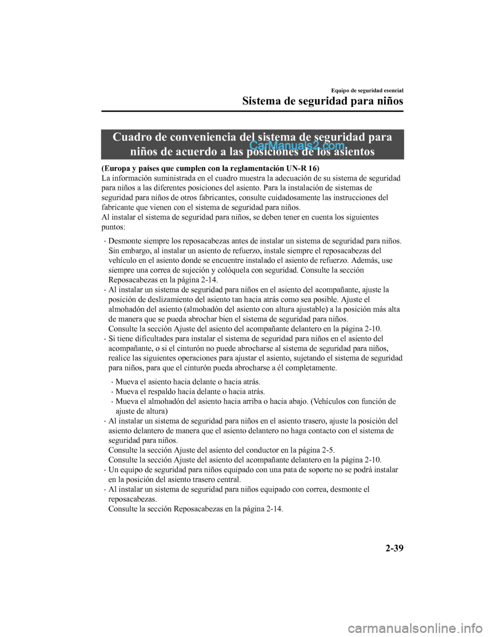 MAZDA MODEL 2 2020 Manual del propietario (in Spanish) Cuadro de conveniencia del sistema de seguridad paraniños de acuerdo a las posiciones de los asientos
(Europa y países que cumplen con la reglamentación UN-R 16)
La información suministrada en el MAZDA MODEL 2 2020 Manual del propietario (in Spanish) Cuadro de conveniencia del sistema de seguridad paraniños de acuerdo a las posiciones de los asientos
(Europa y países que cumplen con la reglamentación UN-R 16)
La información suministrada en el