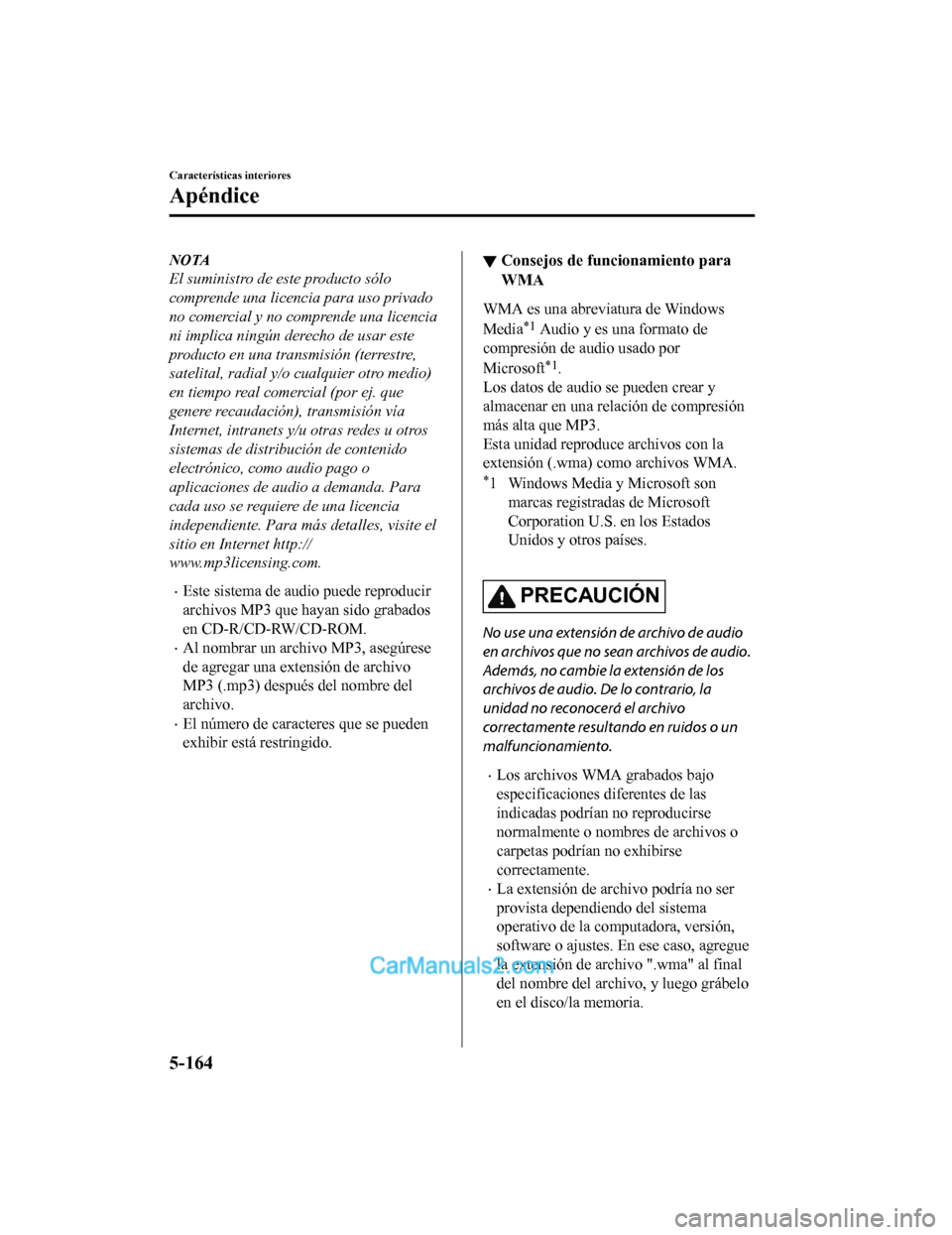MAZDA MODEL 2 2020 Manual del propietario (in Spanish) NOTA
El suministro de este producto sólo
comprende una licencia para uso privado
no comercial y no comprende una licencia
ni implica ningún derecho de usar este
producto en una transmisión (terrest MAZDA MODEL 2 2020 Manual del propietario (in Spanish) NOTA
El suministro de este producto sólo
comprende una licencia para uso privado
no comercial y no comprende una licencia
ni implica ningún derecho de usar este
producto en una transmisión (terrest
