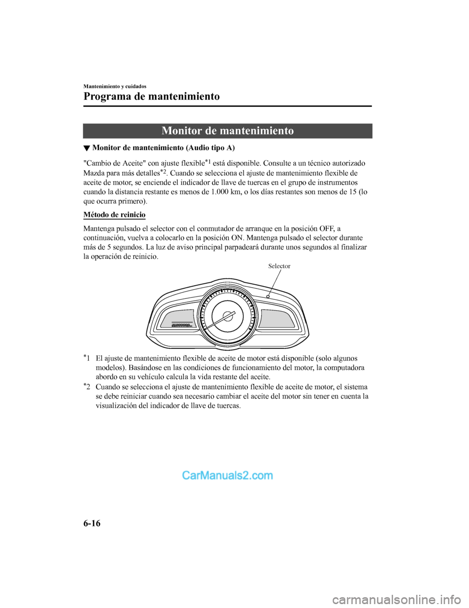 MAZDA MODEL 2 2020 Manual del propietario (in Spanish) Monitor de mantenimiento
▼Monitor de mantenimiento (Audio tipo A)
"Cambio de Aceite" con ajuste flexible*1 está disponible. Consulte a un técnico autorizado
Mazda para más detalles
*2. Cuando se MAZDA MODEL 2 2020 Manual del propietario (in Spanish) Monitor de mantenimiento
▼Monitor de mantenimiento (Audio tipo A)
"Cambio de Aceite" con ajuste flexible*1 está disponible. Consulte a un técnico autorizado
Mazda para más detalles
*2. Cuando se