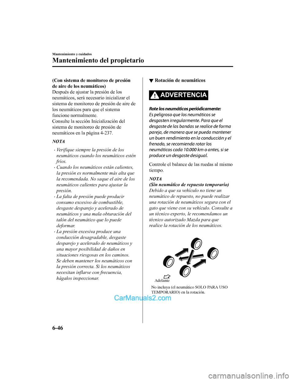 MAZDA MODEL 2 2020 Manual del propietario (in Spanish) (Con sistema de monitoreo de presión
de aire de los neumáticos)
Después de ajustar la presión de los
neumáticos, será necesario inicializar el
sistema de monitoreo de presión de aire de
los neu MAZDA MODEL 2 2020 Manual del propietario (in Spanish) (Con sistema de monitoreo de presión
de aire de los neumáticos)
Después de ajustar la presión de los
neumáticos, será necesario inicializar el
sistema de monitoreo de presión de aire de
los neu