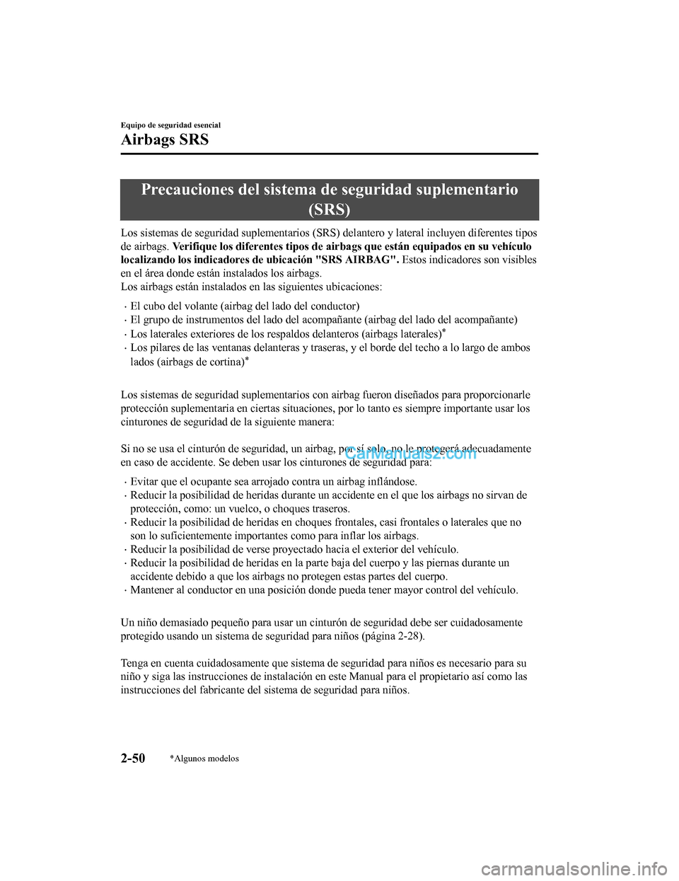 MAZDA MODEL 2 2020 Manual del propietario (in Spanish) Precauciones del sistema de seguridad suplementario(SRS)
Los sistemas de seguridad suplementarios (SRS) delantero y late ral incluyen diferentes tipos
de airbags. Verifique los diferentes tipos d e a MAZDA MODEL 2 2020 Manual del propietario (in Spanish) Precauciones del sistema de seguridad suplementario(SRS)
Los sistemas de seguridad suplementarios (SRS) delantero y late ral incluyen diferentes tipos
de airbags. Verifique los diferentes tipos d e a