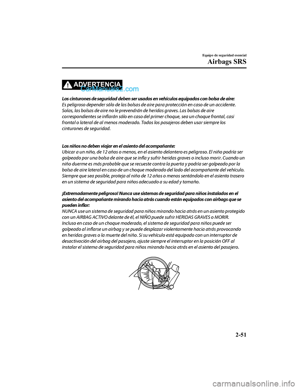 MAZDA MODEL 2 2020 Manual del propietario (in Spanish) ADVERTENCIA
Los cinturones de seguridad deben ser usados en vehículos equipados con bolsa de aire:
Es peligroso depender sólo de las bolsas de aire para protección en caso de un accidente.
Solas, l MAZDA MODEL 2 2020 Manual del propietario (in Spanish) ADVERTENCIA
Los cinturones de seguridad deben ser usados en vehículos equipados con bolsa de aire:
Es peligroso depender sólo de las bolsas de aire para protección en caso de un accidente.
Solas, l