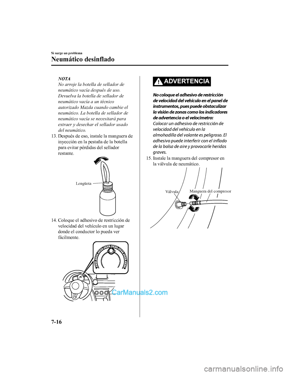 MAZDA MODEL 2 2020 Manual del propietario (in Spanish) NOTA
No arroje la botella de sellador de
neumático vacía después de uso.
Devuelva la botella de sellador de
neumático vacía a un técnico
autorizado Mazda cuando cambie el
neumático. La botella MAZDA MODEL 2 2020 Manual del propietario (in Spanish) NOTA
No arroje la botella de sellador de
neumático vacía después de uso.
Devuelva la botella de sellador de
neumático vacía a un técnico
autorizado Mazda cuando cambie el
neumático. La botella