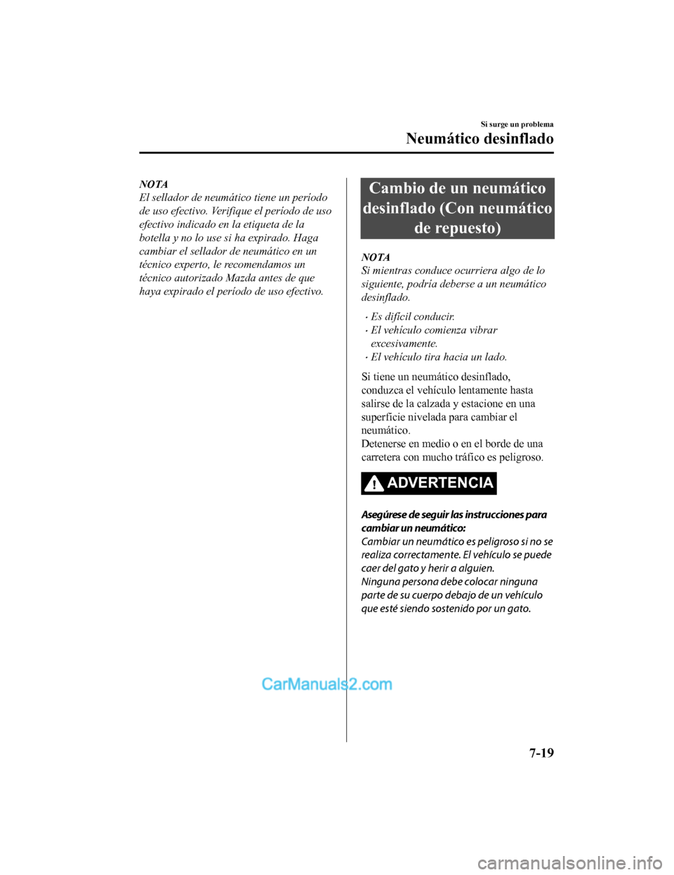 MAZDA MODEL 2 2020 Manual del propietario (in Spanish) NOTA
El sellador de neumático tiene un período
de uso efectivo. Verifique el período de uso
efectivo indicado en la etiqueta de la
botella y no lo use si ha expirado. Haga
cambiar el sellador de ne MAZDA MODEL 2 2020 Manual del propietario (in Spanish) NOTA
El sellador de neumático tiene un período
de uso efectivo. Verifique el período de uso
efectivo indicado en la etiqueta de la
botella y no lo use si ha expirado. Haga
cambiar el sellador de ne