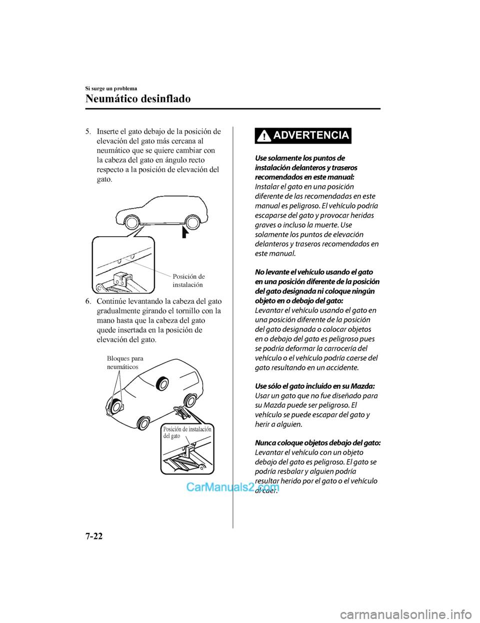 MAZDA MODEL 2 2020 Manual del propietario (in Spanish) 5. Inserte el gato debajo de la posición deelevación del gato más cercana al
neumático que se quiere cambiar con
la cabeza del gato en ángulo recto
respecto a la posición de elevación del
gato. MAZDA MODEL 2 2020 Manual del propietario (in Spanish) 5. Inserte el gato debajo de la posición deelevación del gato más cercana al
neumático que se quiere cambiar con
la cabeza del gato en ángulo recto
respecto a la posición de elevación del
gato.