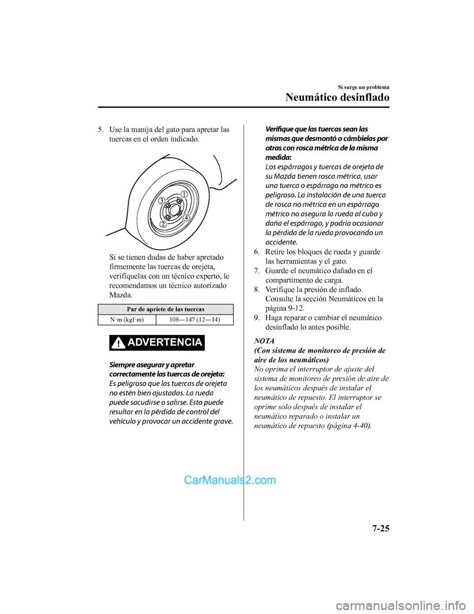 MAZDA MODEL 2 2020 Manual del propietario (in Spanish) 5. Use la manija del gato para apretar lastuercas en el orden indicado.
Si se tienen dudas de haber apretado
firmemente las tuercas de orejeta,
verifíquelas con un técnico experto, le
recomendamos MAZDA MODEL 2 2020 Manual del propietario (in Spanish) 5. Use la manija del gato para apretar lastuercas en el orden indicado.
Si se tienen dudas de haber apretado
firmemente las tuercas de orejeta,
verifíquelas con un técnico experto, le
recomendamos