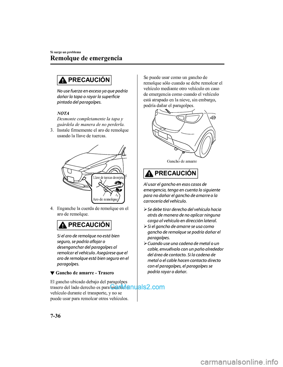 MAZDA MODEL 2 2020 Manual del propietario (in Spanish) PRECAUCIÓN
No use fuerza en exceso ya que podría
dañar la tapa o rayar la superficie
pintada del paragolpes.
NOTA
Desmonte completamente la tapa y
guárdela de manera de no perderla.
3. Instale fir MAZDA MODEL 2 2020 Manual del propietario (in Spanish) PRECAUCIÓN
No use fuerza en exceso ya que podría
dañar la tapa o rayar la superficie
pintada del paragolpes.
NOTA
Desmonte completamente la tapa y
guárdela de manera de no perderla.
3. Instale fir