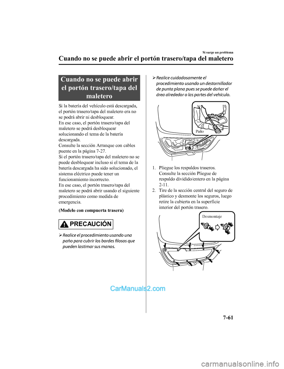 MAZDA MODEL 2 2020 Manual del propietario (in Spanish) Cuando no se puede abrirel portón trasero/tapa del maletero
Si la batería del vehículo está descargada,
el portón trasero/tapa del maletero era no
se podrá abrir ni desbloquear.
En ese caso, el MAZDA MODEL 2 2020 Manual del propietario (in Spanish) Cuando no se puede abrirel portón trasero/tapa del maletero
Si la batería del vehículo está descargada,
el portón trasero/tapa del maletero era no
se podrá abrir ni desbloquear.
En ese caso, el