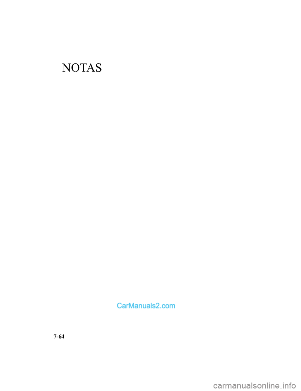 MAZDA MODEL 2 2020 Manual del propietario (in Spanish) NOTAS
7-64
Mazda2_8HV1-SP-19I_Edition1_old2019-7-5 15:50:41 MAZDA MODEL 2 2020 Manual del propietario (in Spanish) NOTAS
7-64
Mazda2_8HV1-SP-19I_Edition1_old2019-7-5 15:50:41